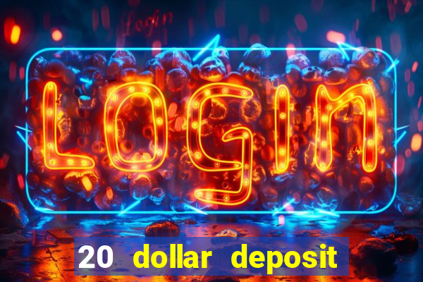 20 dollar deposit online casino