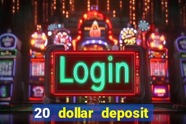 20 dollar deposit online casino