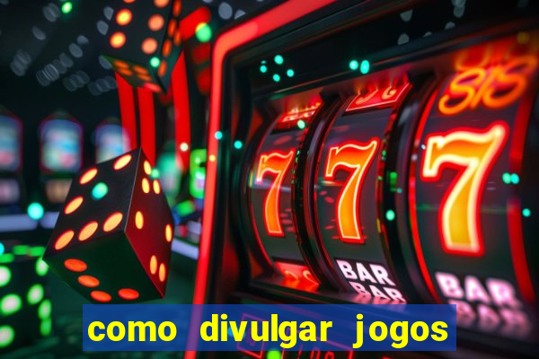 como divulgar jogos de aposta