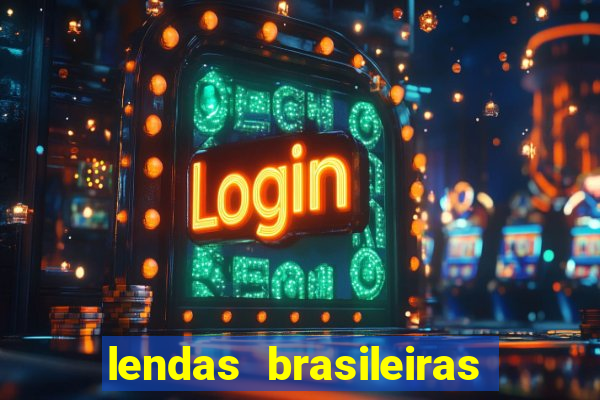 lendas brasileiras desconhecidas do folclore