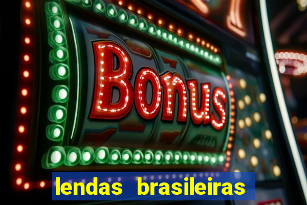 lendas brasileiras desconhecidas do folclore