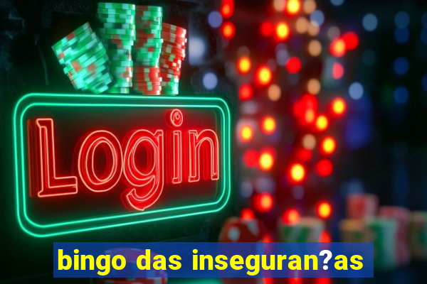 bingo das inseguran?as