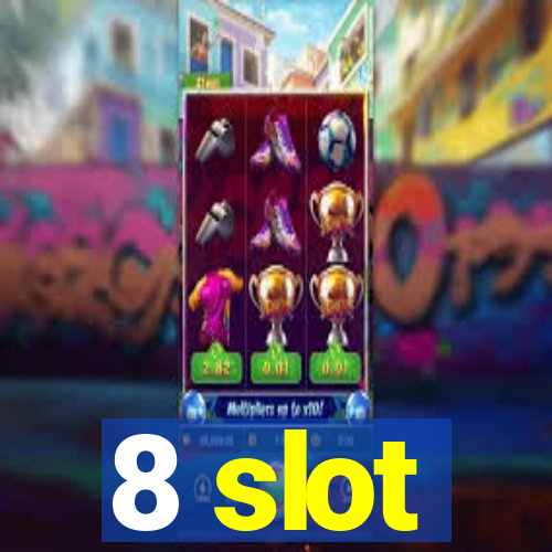 8 slot