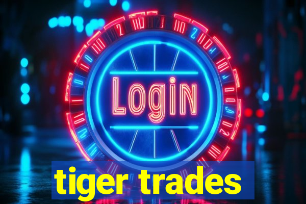 tiger trades