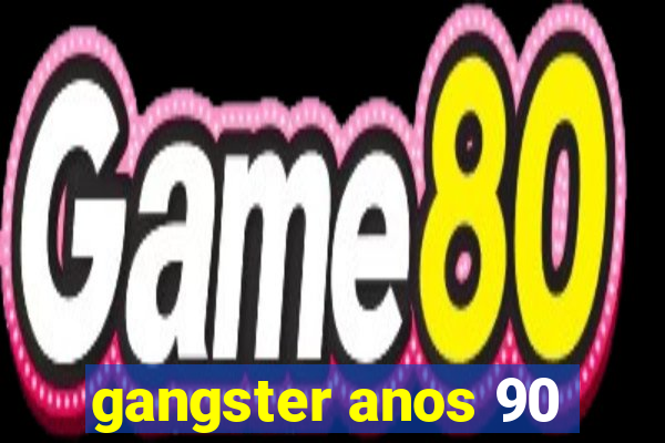 gangster anos 90