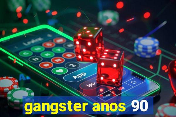 gangster anos 90