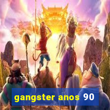 gangster anos 90