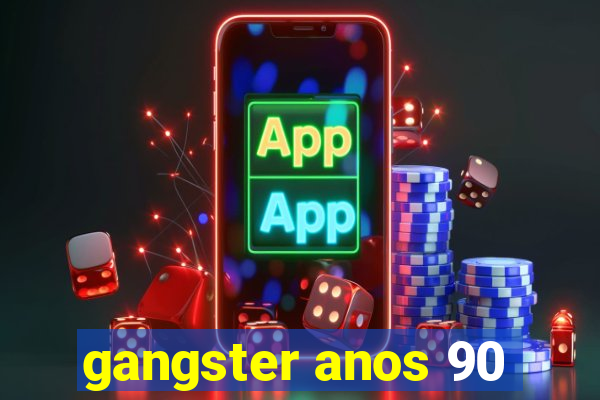 gangster anos 90