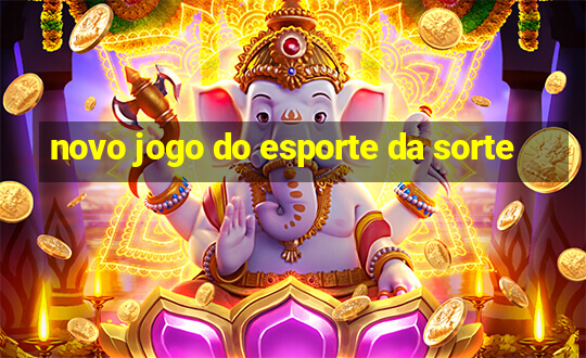 novo jogo do esporte da sorte