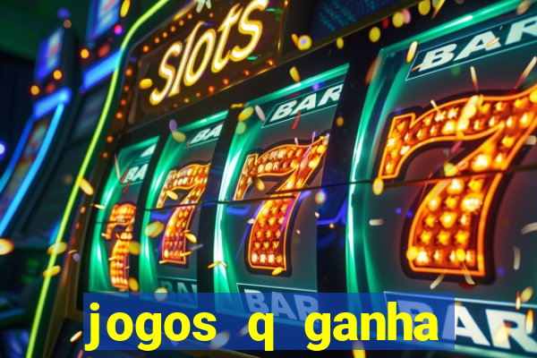 jogos q ganha dinheiro de verdade