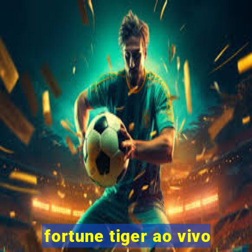 fortune tiger ao vivo