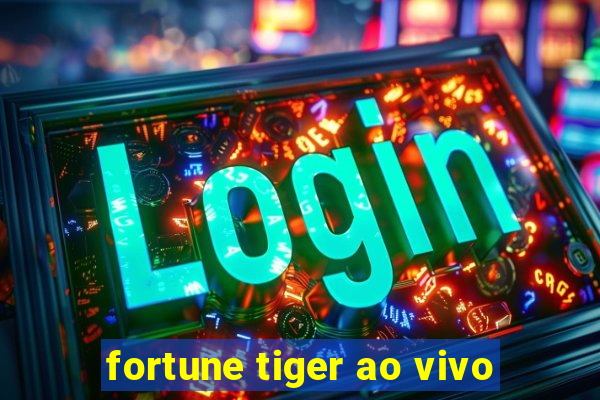 fortune tiger ao vivo