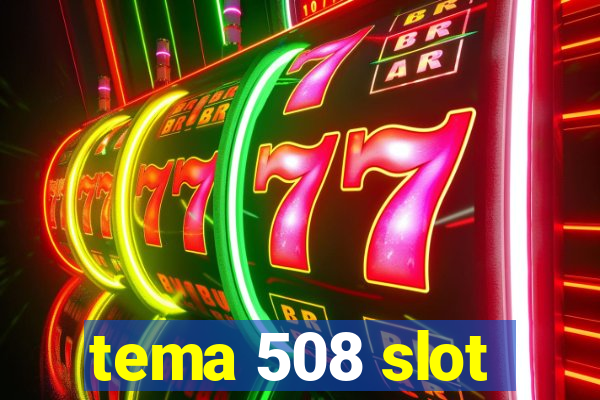 tema 508 slot