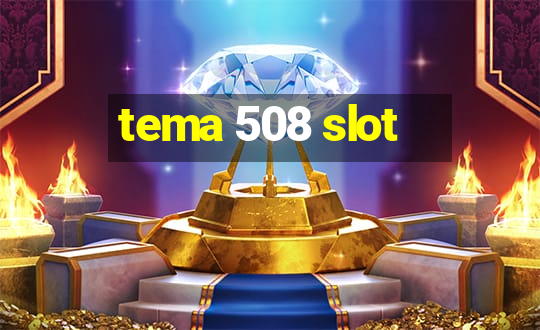 tema 508 slot