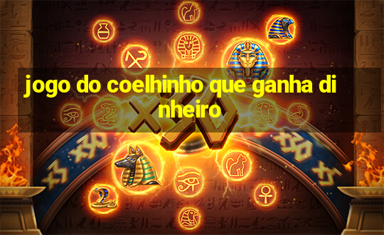 jogo do coelhinho que ganha dinheiro