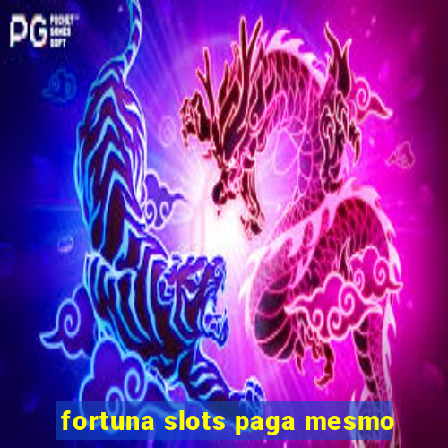 fortuna slots paga mesmo