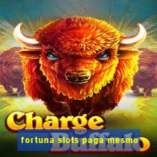 fortuna slots paga mesmo