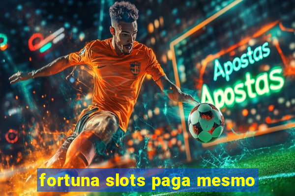 fortuna slots paga mesmo