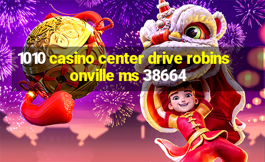 1010 casino center drive robinsonville ms 38664