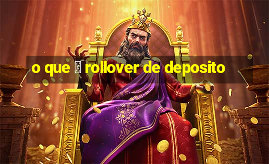 o que 茅 rollover de deposito