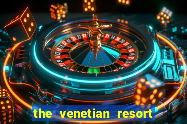 the venetian resort and casino