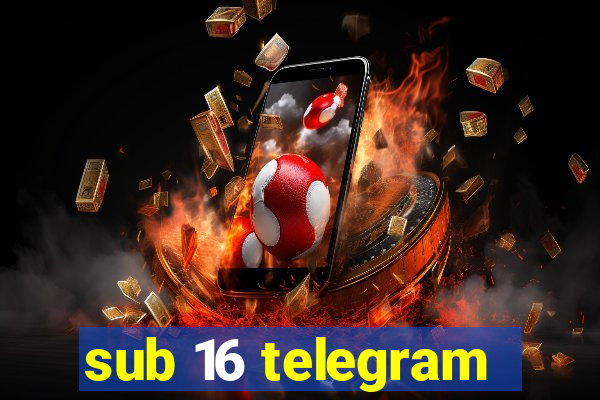 sub 16 telegram