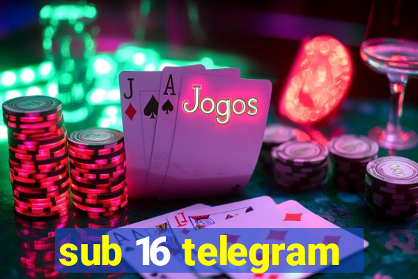 sub 16 telegram