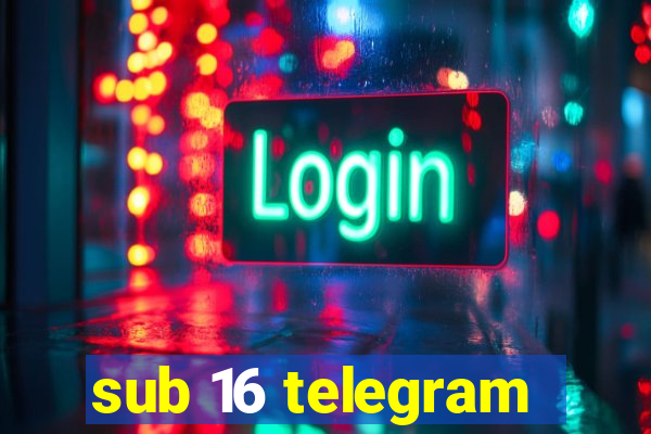 sub 16 telegram