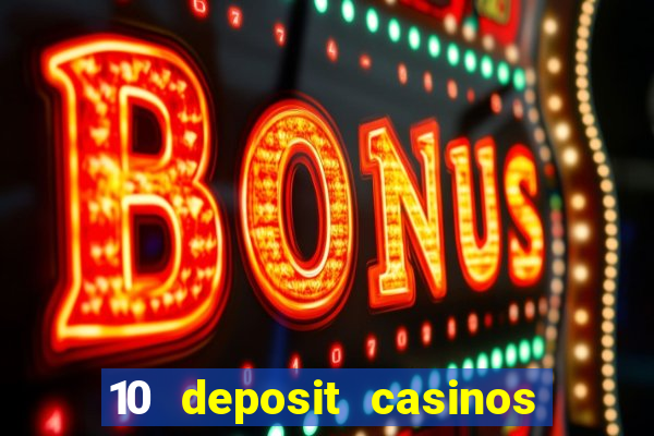 10 deposit casinos free spins