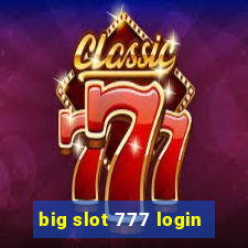 big slot 777 login