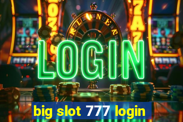 big slot 777 login