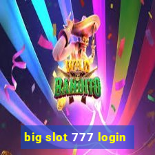 big slot 777 login