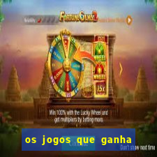 os jogos que ganha dinheiro de verdade