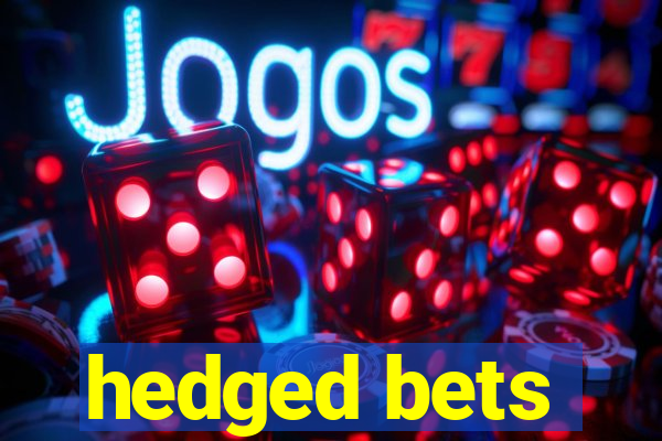 hedged bets