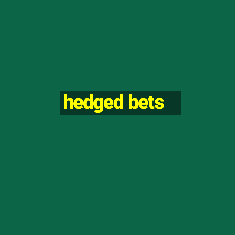 hedged bets