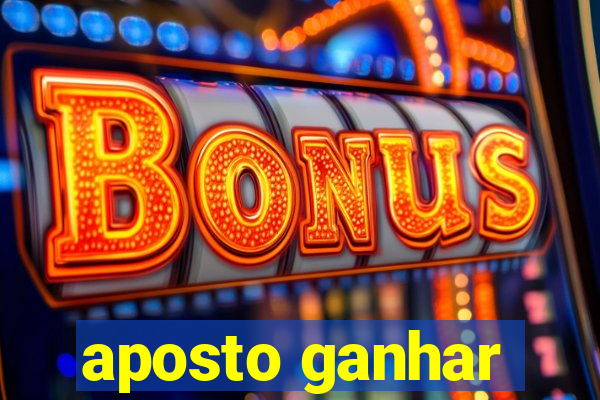 aposto ganhar