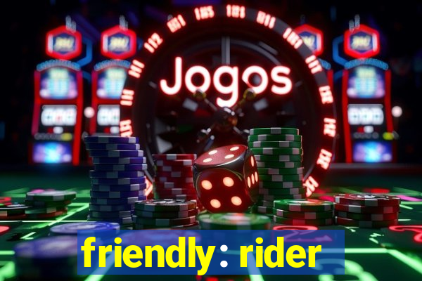 friendly: rider