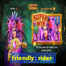 friendly: rider