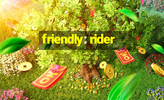 friendly: rider