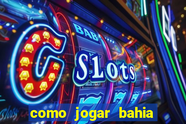 como jogar bahia da sorte