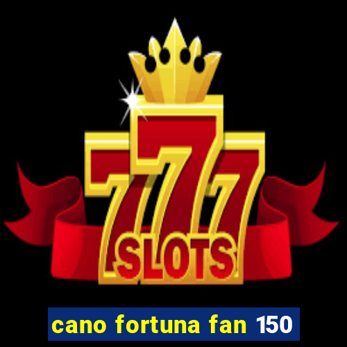 cano fortuna fan 150