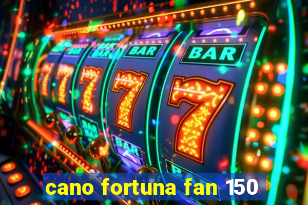 cano fortuna fan 150