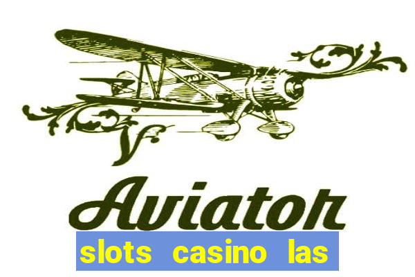 slots casino las vegas slots