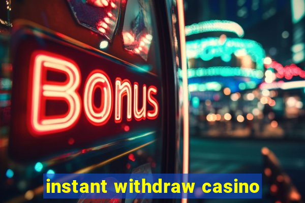 instant withdraw casino