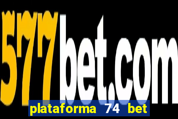 plataforma 74 bet é confiável