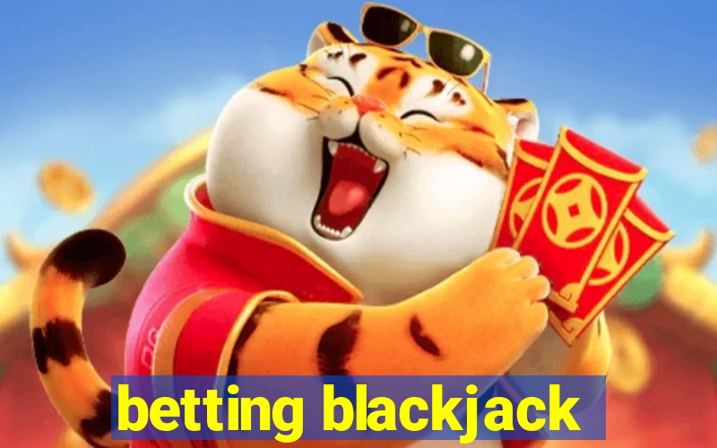 betting blackjack