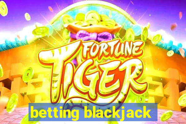 betting blackjack