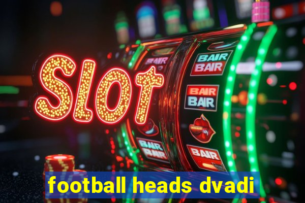 football heads dvadi