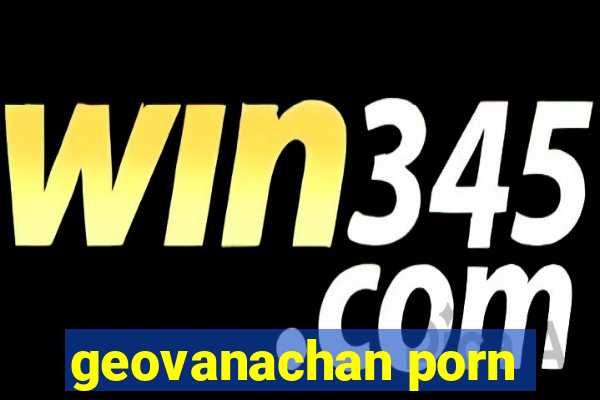 geovanachan porn