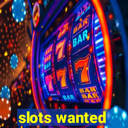 slots wanted